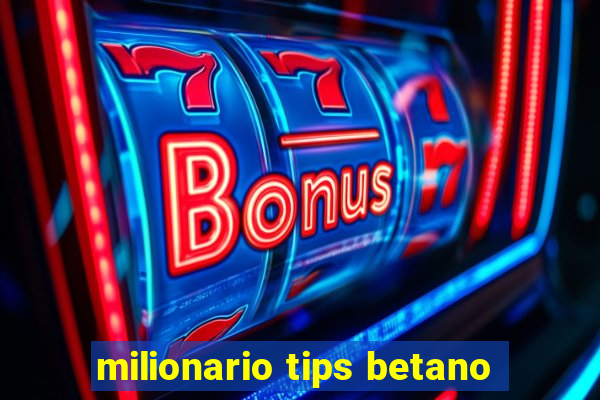 milionario tips betano